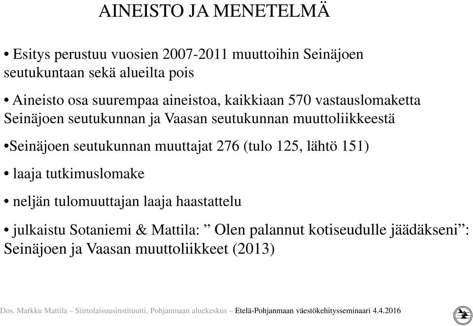 muuttoliikkeestä Seinäjoen seutukunnan muuttajat 276 (tulo 125, lähtö 151) laaja tutkimuslomake neljän tulomuuttajan