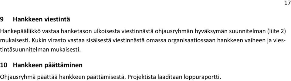 Kukin virasto vastaa sisäisestä viestinnästä omassa organisaatiossaan hankkeen vaiheen ja