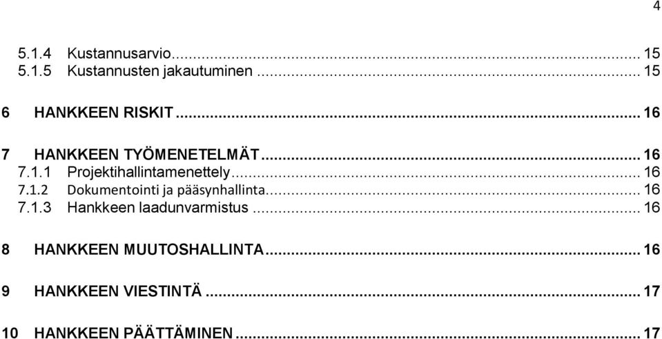 .. 16 7.1.3 Hankkeen laadunvarmistus... 16 8 HANKKEEN MUUTOSHALLINTA.