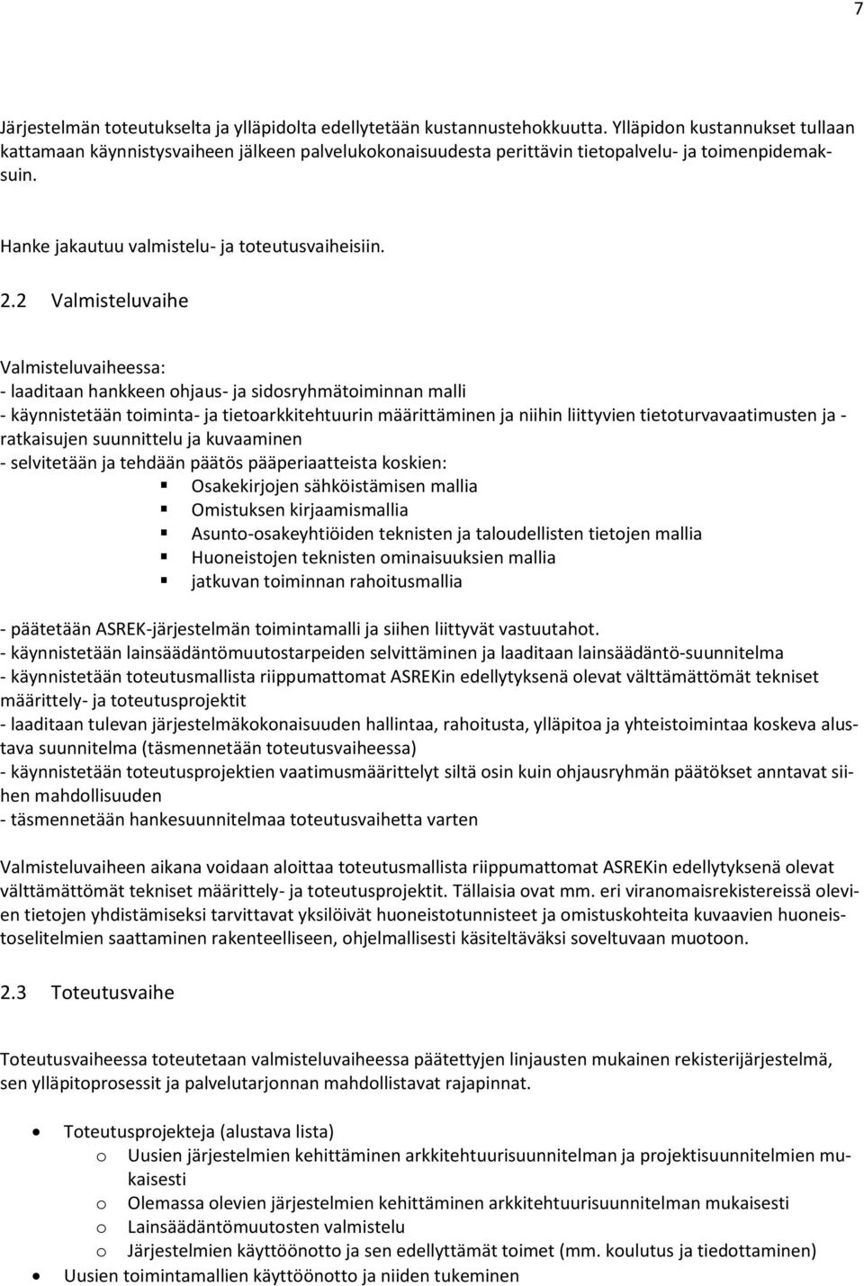 2 Valmisteluvaihe Valmisteluvaiheessa: - laaditaan hankkeen ohjaus- ja sidosryhmätoiminnan malli - käynnistetään toiminta- ja tietoarkkitehtuurin määrittäminen ja niihin liittyvien