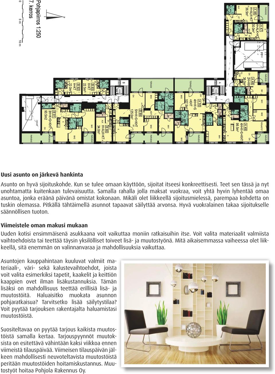 5m² A 47 +A+ A 46 30.0m² +A+ A 36.5m² O A 48 2+ 36.0m² O pintalaatta IV-A M M1 M2 "IRJATO" lumisuojasäleikkö lumisuojasäleikkö Asunto Oy Tampereen orsapuiston Tähti Asunto on hyvä sijoituskohde.