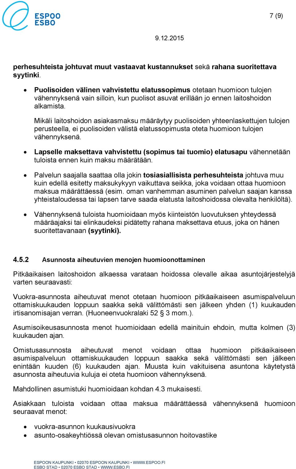 Mikäli laitoshoidon asiakasmaksu määräytyy puolisoiden yhteenlaskettujen tulojen perusteella, ei puolisoiden välistä elatussopimusta oteta huomioon tulojen vähennyksenä.
