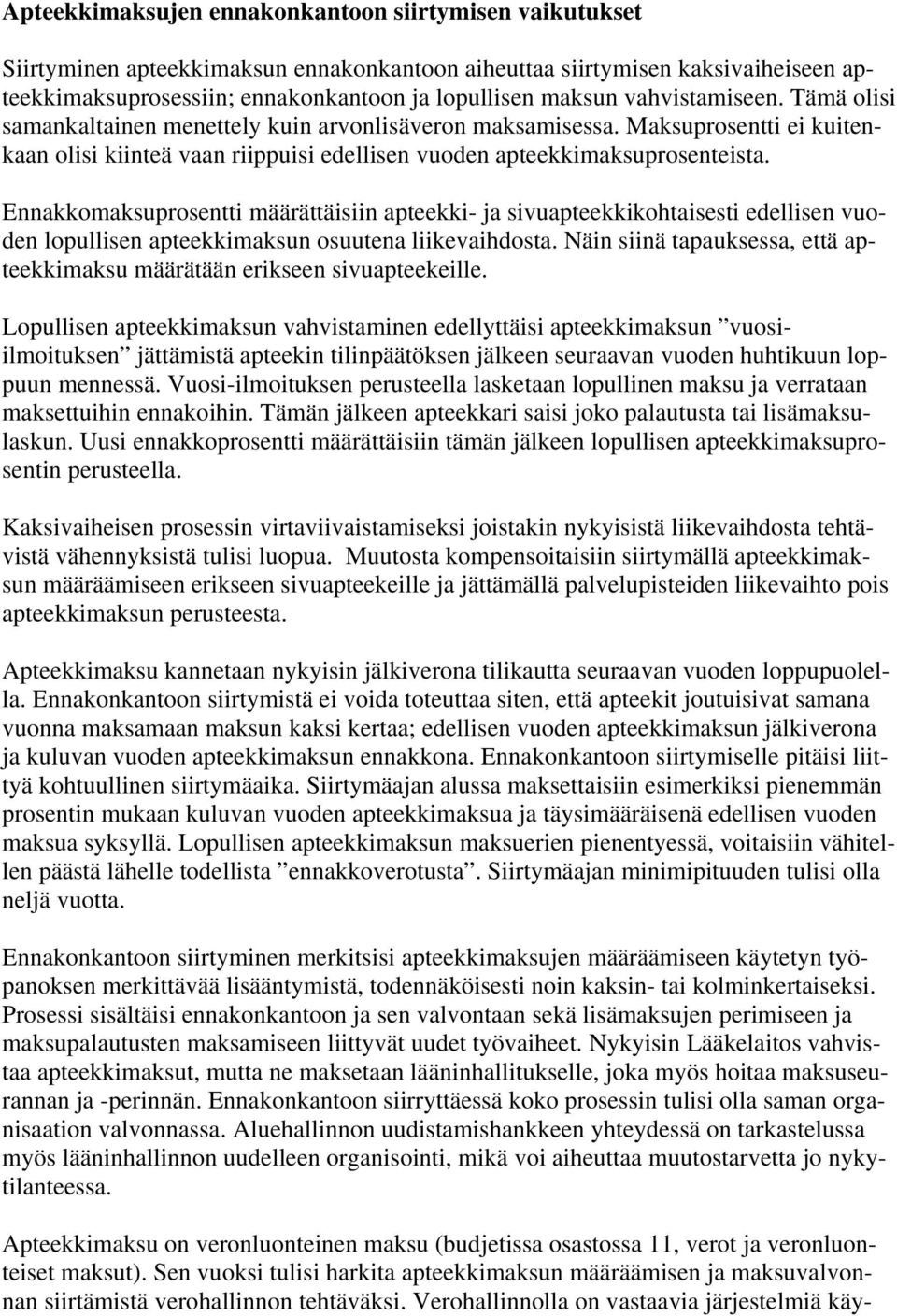 Ennakkomaksuprosentti määrättäisiin apteekki- ja sivuapteekkikohtaisesti edellisen vuoden lopullisen apteekkimaksun osuutena liikevaihdosta.