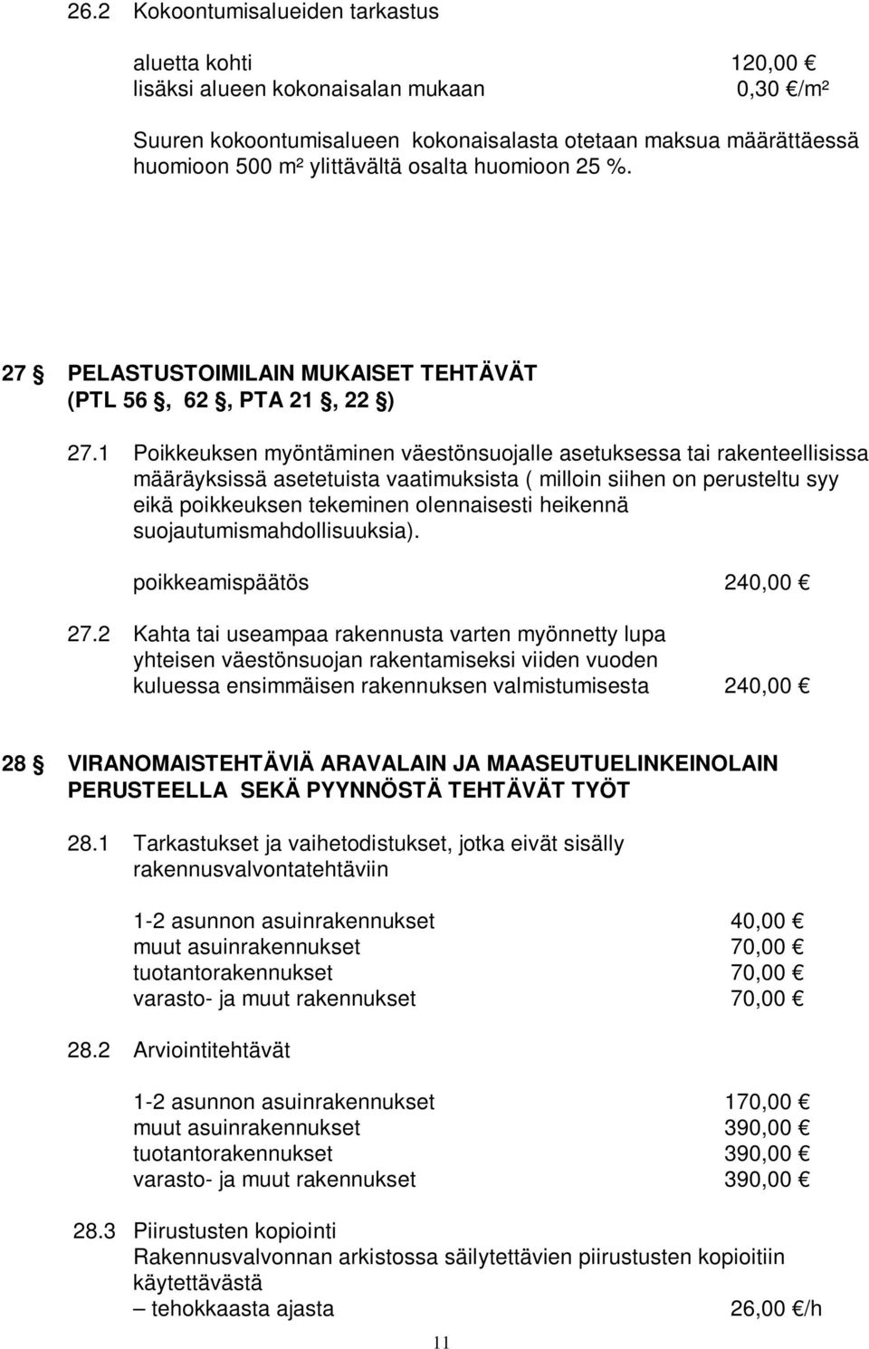 1 Poikkeuksen myöntäminen väestönsuojalle asetuksessa tai rakenteellisissa määräyksissä asetetuista vaatimuksista ( milloin siihen on perusteltu syy eikä poikkeuksen tekeminen olennaisesti heikennä