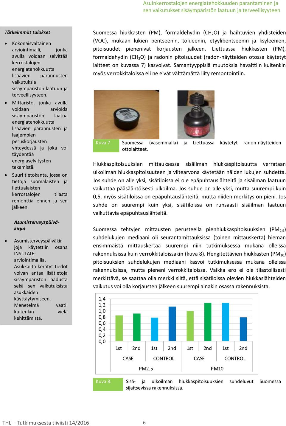 Suuri tietokanta, jossa on tietoja suomalaisten ja liettualaisten kerrostalojen tilasta remonttia ennen ja sen jälkeen.