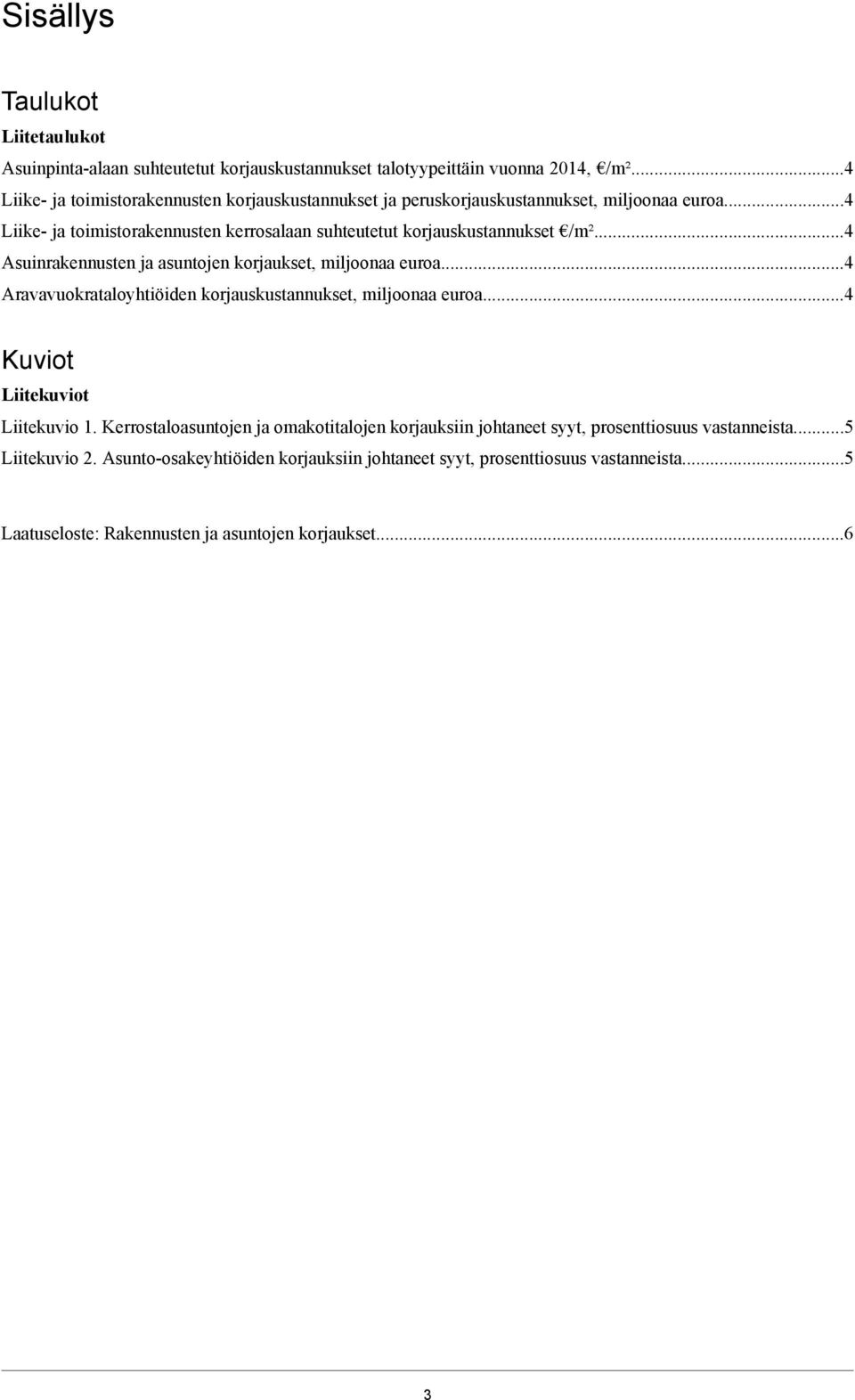 ..4 Liike- ja toimistorakennusten kerrosalaan suhteutetut korjauskustannukset /m²...4 Asuinrakennusten ja asuntojen korjaukset, miljoonaa euroa.