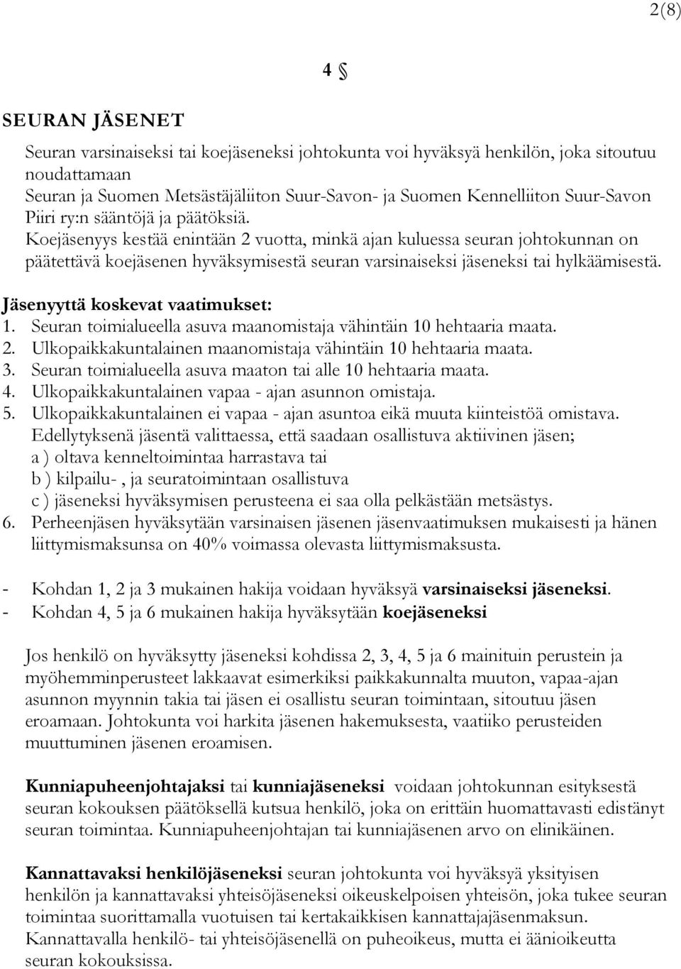 Koejäsenyys kestää enintään 2 vuotta, minkä ajan kuluessa seuran johtokunnan on päätettävä koejäsenen hyväksymisestä seuran varsinaiseksi jäseneksi tai hylkäämisestä.