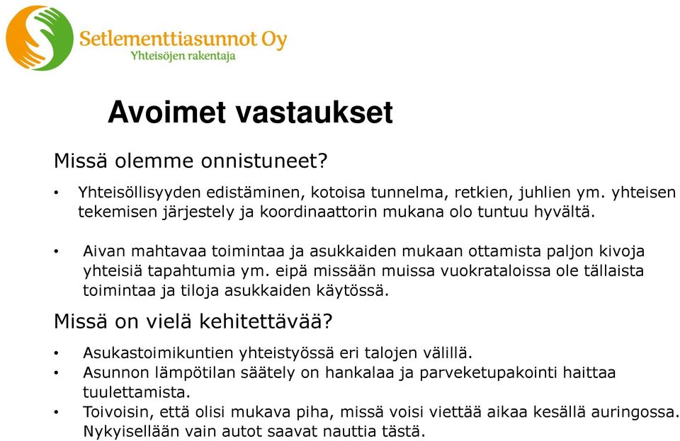 Aivan mahtavaa toimintaa ja asukkaiden mukaan ottamista paljon kivoja yhteisiä tapahtumia ym.