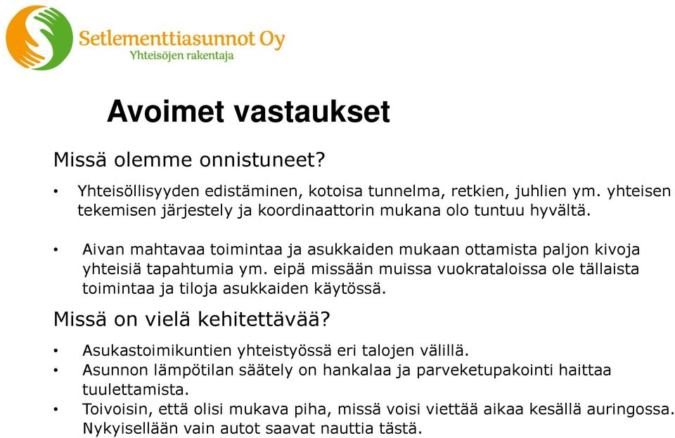 Aivan mahtavaa toimintaa ja asukkaiden mukaan ottamista paljon kivoja yhteisiä tapahtumia ym.