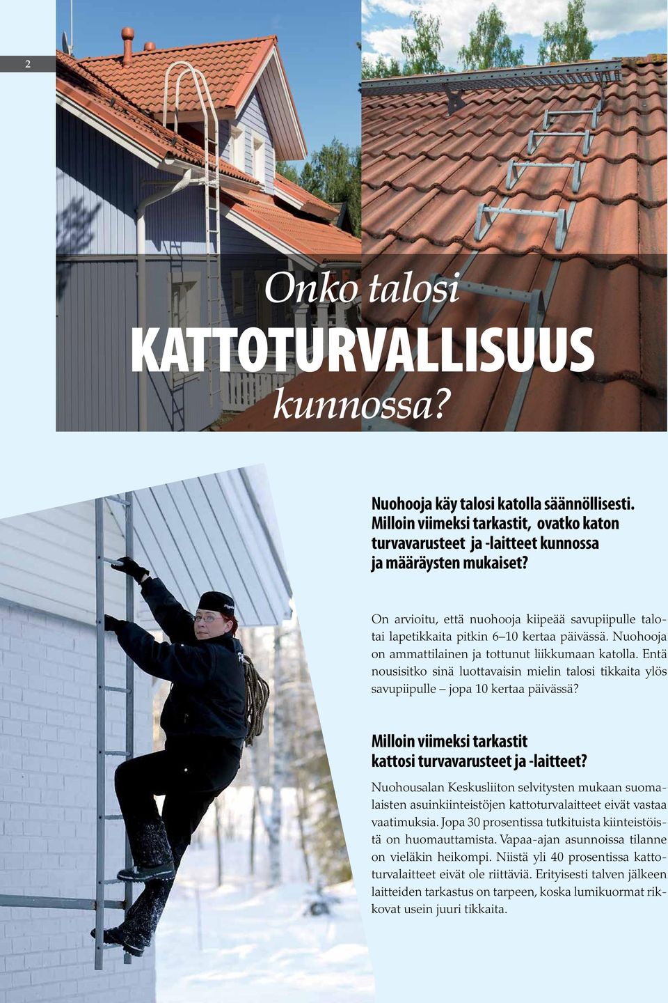 Entä nousisitko sinä luottavaisin mielin talosi tikkaita ylös savupiipulle jopa 10 kertaa päivässä? Milloin viimeksi tarkastit kattosi turvavarusteet ja -laitteet?