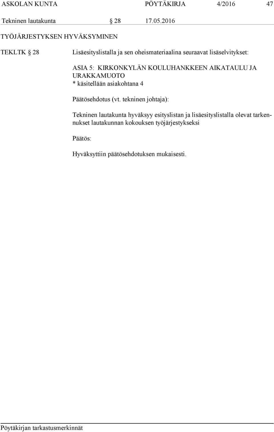 5: KIRKONKYLÄN KOULUHANKKEEN AIKATAULU JA URAKKAMUOTO * käsitellään asiakohtana 4 Päätösehdotus (vt.