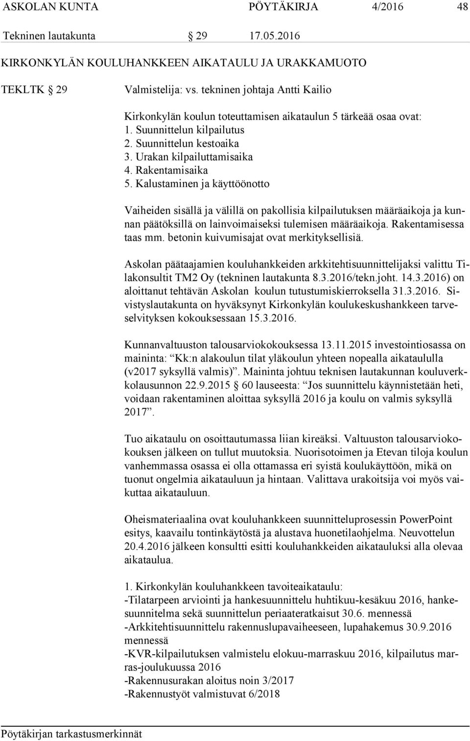 Kalustaminen ja käyttöönotto Vaiheiden sisällä ja välillä on pakollisia kilpailutuksen määräaikoja ja kunnan päätöksillä on lainvoimaiseksi tulemisen määräaikoja. Rakentamisessa taas mm.