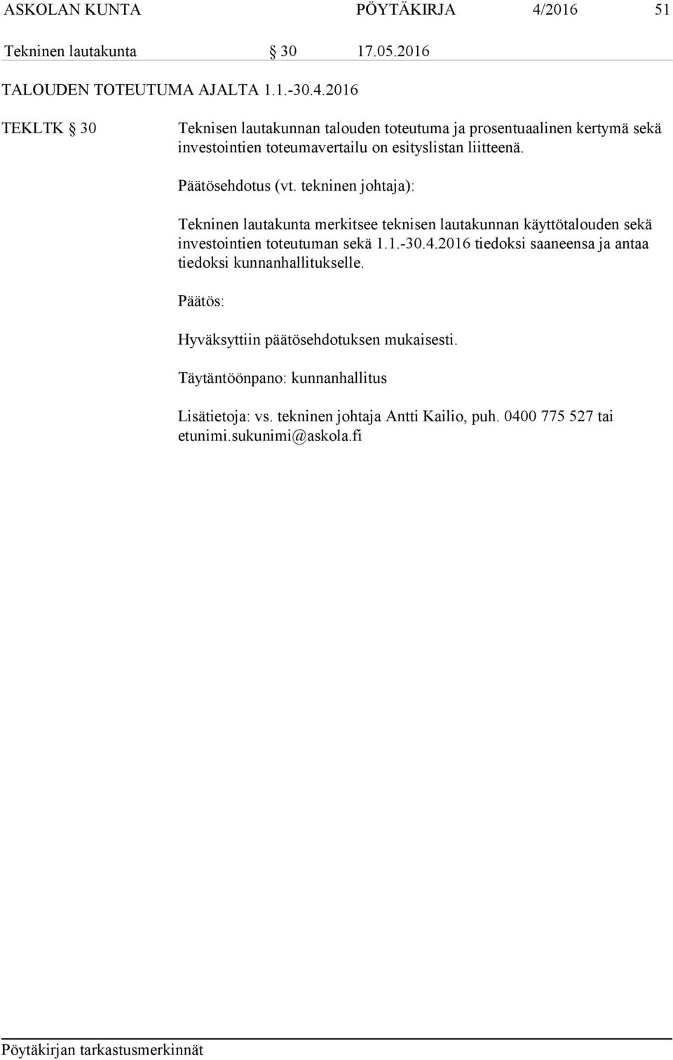 2016 TEKLTK 30 Teknisen lautakunnan talouden toteutuma ja prosentuaalinen kertymä sekä investointien toteumavertailu on esityslistan liitteenä.