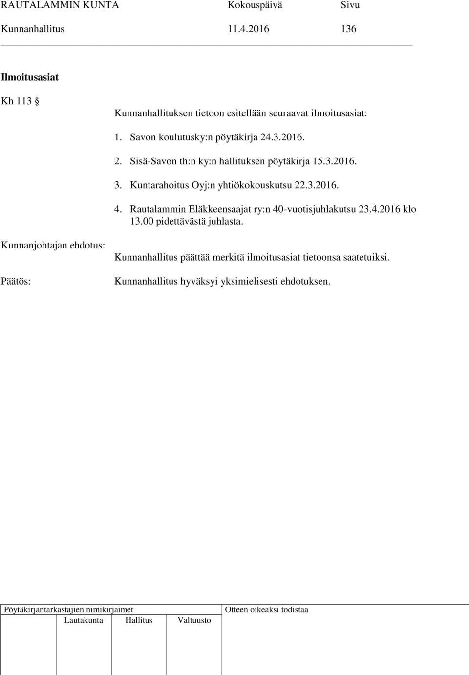 Savon koulutusky:n pöytäkirja 24.3.2016. 2. Sisä-Savon th:n ky:n hallituksen pöytäkirja 15.3.2016. 3.