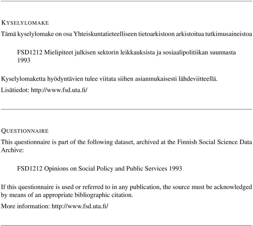 fi/ QUESTIONNAIRE This questionnaire is part of the following dataset, archived at the Finnish Social Science Data Archive: FSD1212 Opinions on Social Policy and Public