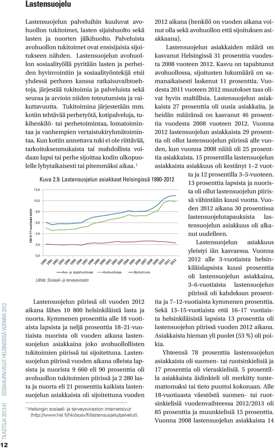 Lastensuojelun avohuollon sosiaalityöllä pyritään lasten ja perheiden hyvinvointiin ja sosiaalityöntekijä etsii yhdessä perheen kanssa ratkaisuvaihtoehtoja, järjestää tukitoimia ja palveluista sekä