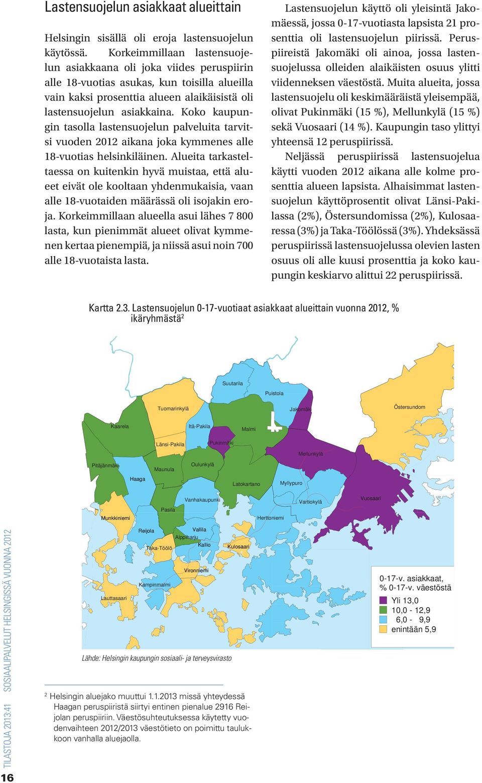 Koko kaupungin tasolla lastensuojelun palveluita tarvitsi vuoden 01 aikana joka kymmenes alle 18-vuotias helsinkiläinen.