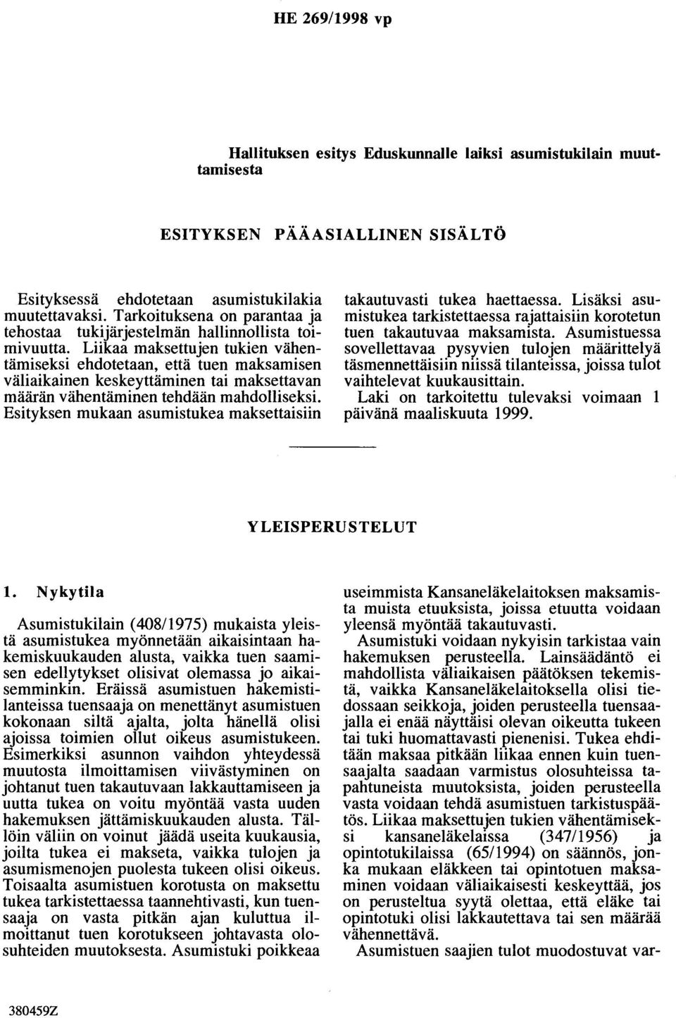 Liikaa maksettujen tukien vähentämiseksi ehdotetaan, että tuen maksamisen väliaikainen keskeyttäminen tai maksettavan määrän vähentäminen tehdään mahdolliseksi.