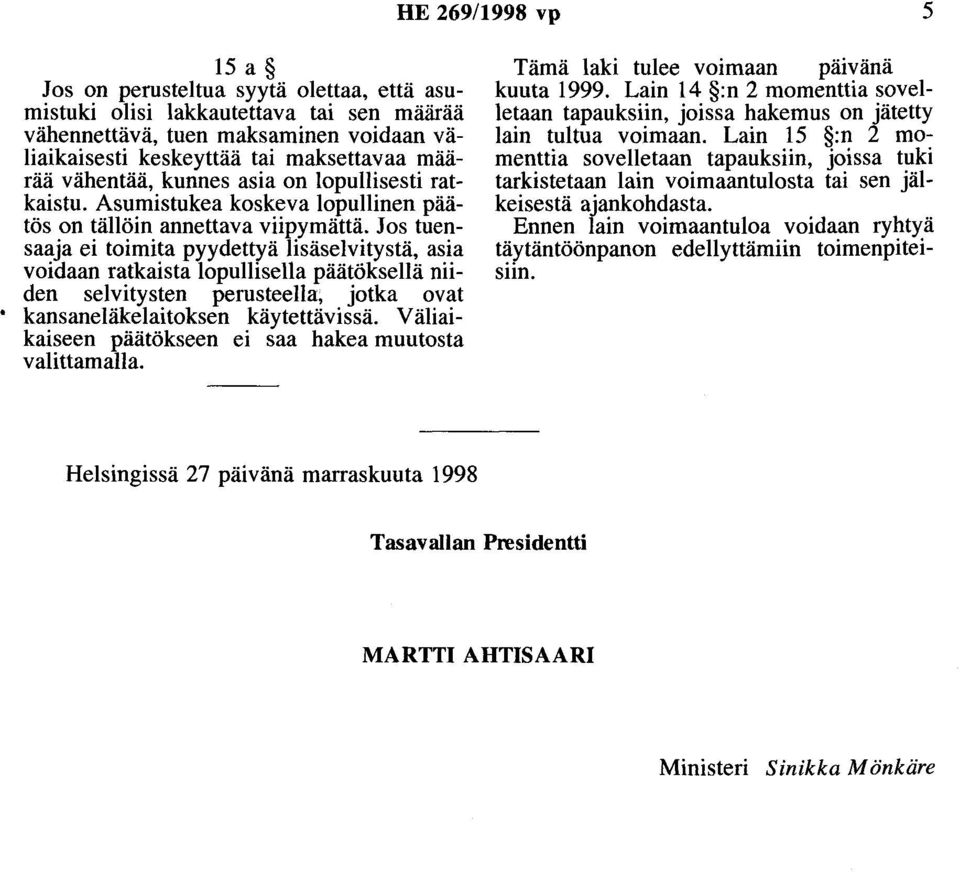 Jos tuensaaja ei toimita pyydettyä lisäselvitystä, asia voidaan ratkaista lopullisella päätöksellä niiden selvitysten perusteella, jotka ovat kansaneläkelaitoksen käytettävissä.