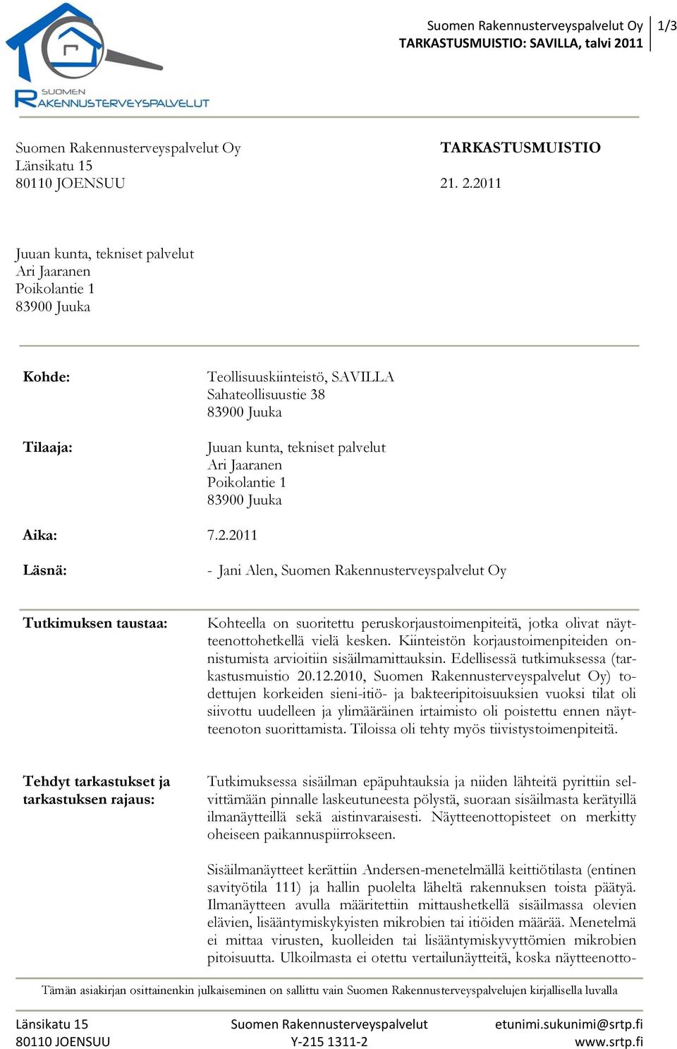 . 2.2011 Juuan kunta, tekniset palvelut Ari Jaaranen Poikolantie 1 Kohde: Tilaaja: Teollisuuskiinteistö, SAVILLA Sahateollisuustie 38 Juuan kunta, tekniset palvelut Ari Jaaranen Poikolantie 1 Aika: 7.