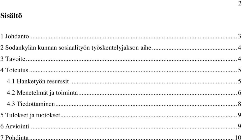 .. 4 3 Tavoite... 4 4 Toteutus... 5 4.1 Hanketyön resurssit... 5 4.2 Menetelmät ja toiminta.