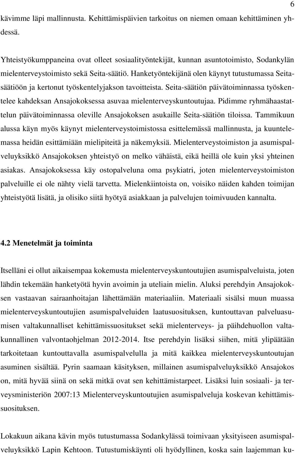 Hanketyöntekijänä olen käynyt tutustumassa Seitasäätiöön ja kertonut työskentelyjakson tavoitteista.