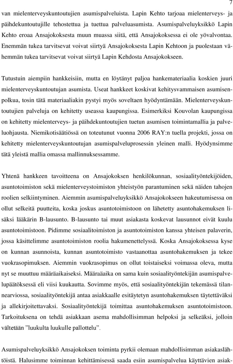 Enemmän tukea tarvitsevat voivat siirtyä Ansajokoksesta Lapin Kehtoon ja puolestaan vähemmän tukea tarvitsevat voivat siirtyä Lapin Kehdosta Ansajokokseen.