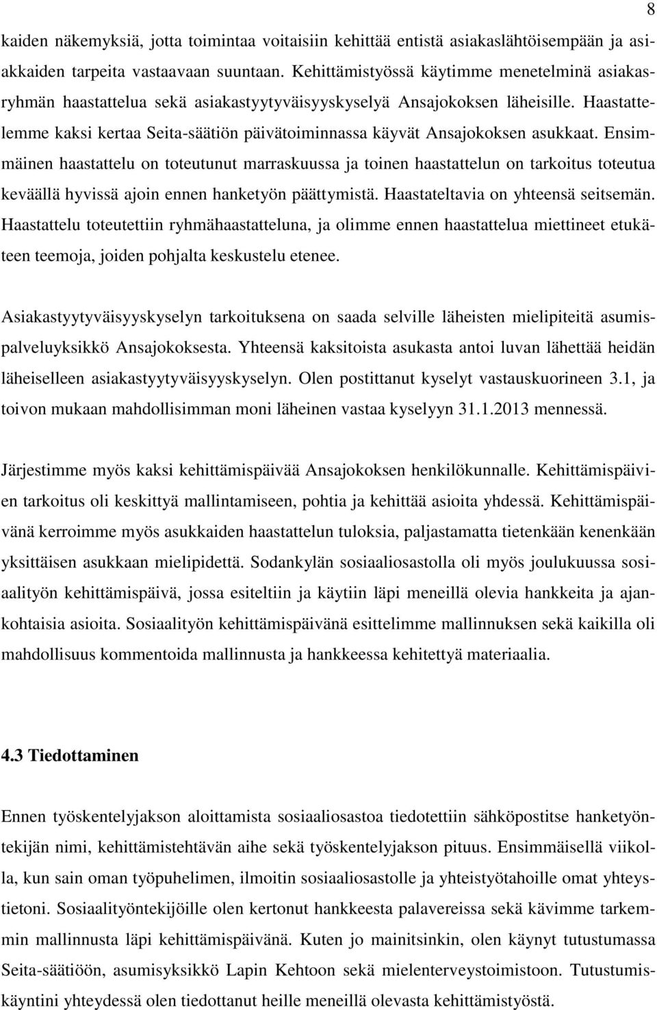 Haastattelemme kaksi kertaa Seita-säätiön päivätoiminnassa käyvät Ansajokoksen asukkaat.