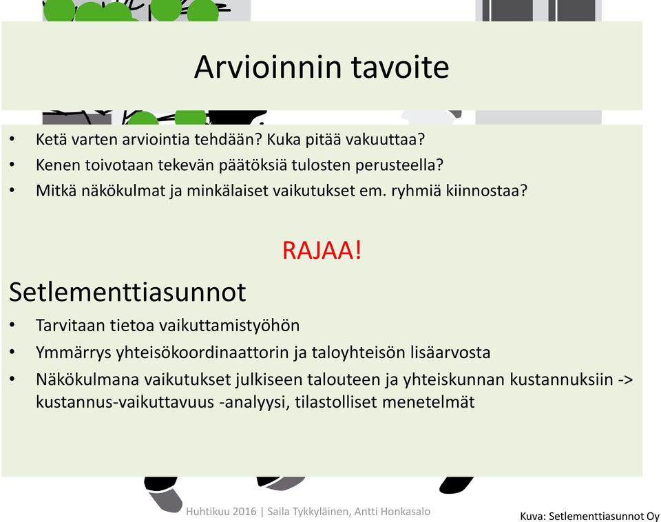 ryhmiä kiinnostaa? Setlementtiasunnot Tarvitaan tietoa vaikuttamistyöhön RAJAA!