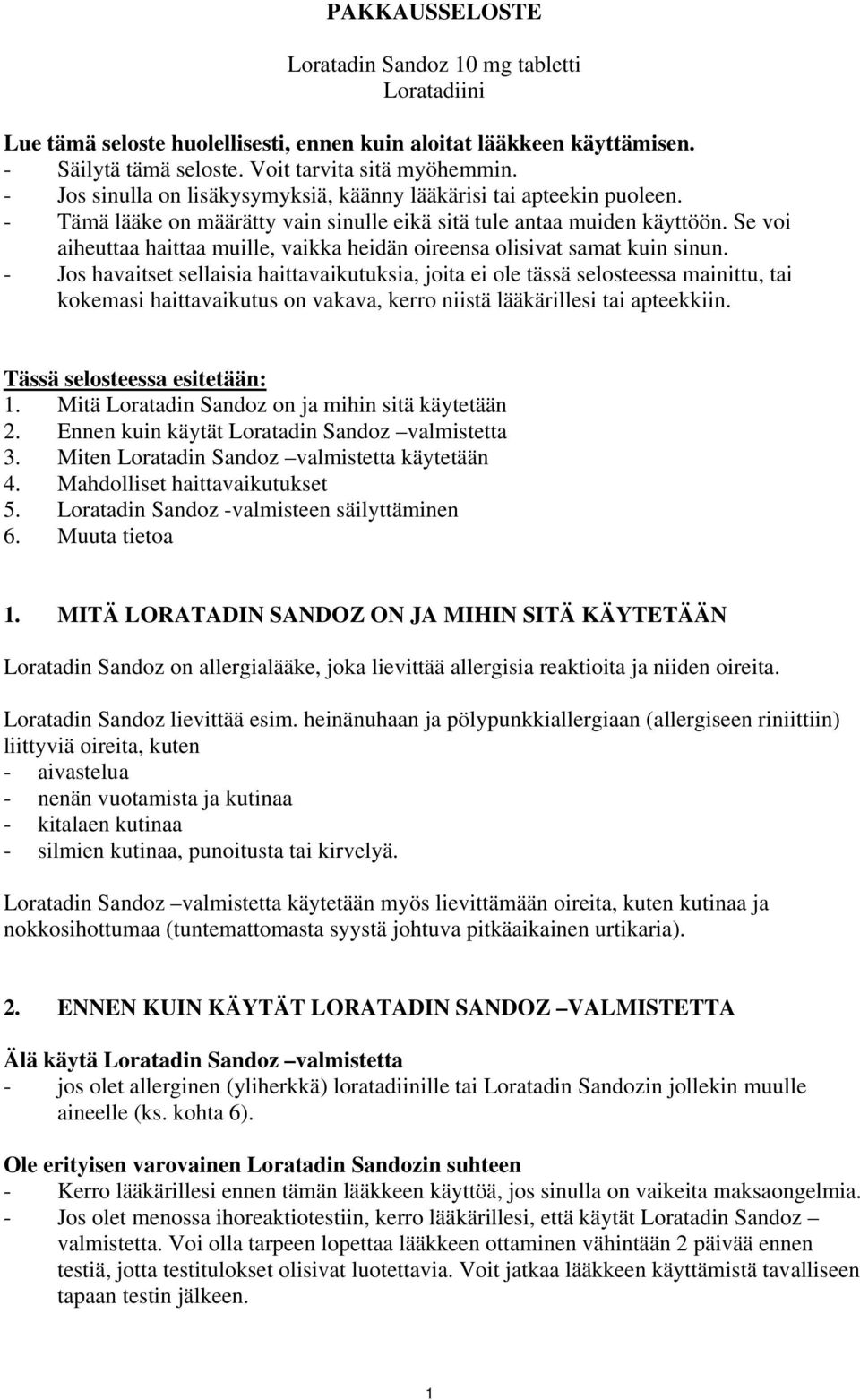 Se voi aiheuttaa haittaa muille, vaikka heidän oireensa olisivat samat kuin sinun.