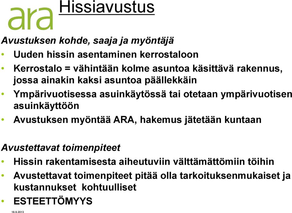 ympärivuotisen asuinkäyttöön Avustuksen myöntää ARA, hakemus jätetään kuntaan Avustettavat toimenpiteet Hissin