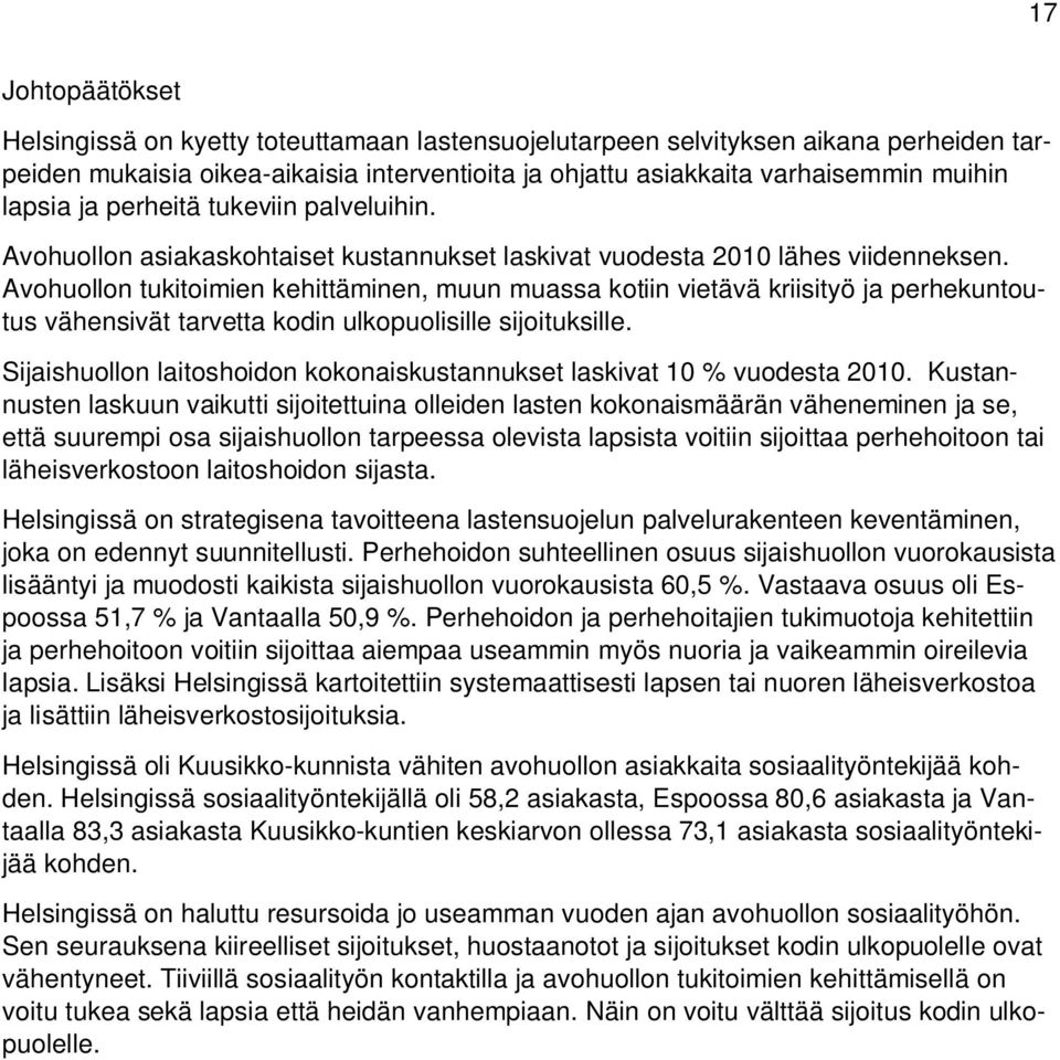 Avohuollon tukitoimien kehittäminen, muun muassa kotiin vietävä kriisityö ja perhekuntoutus vähensivät tarvetta kodin ulkopuolisille sijoituksille.