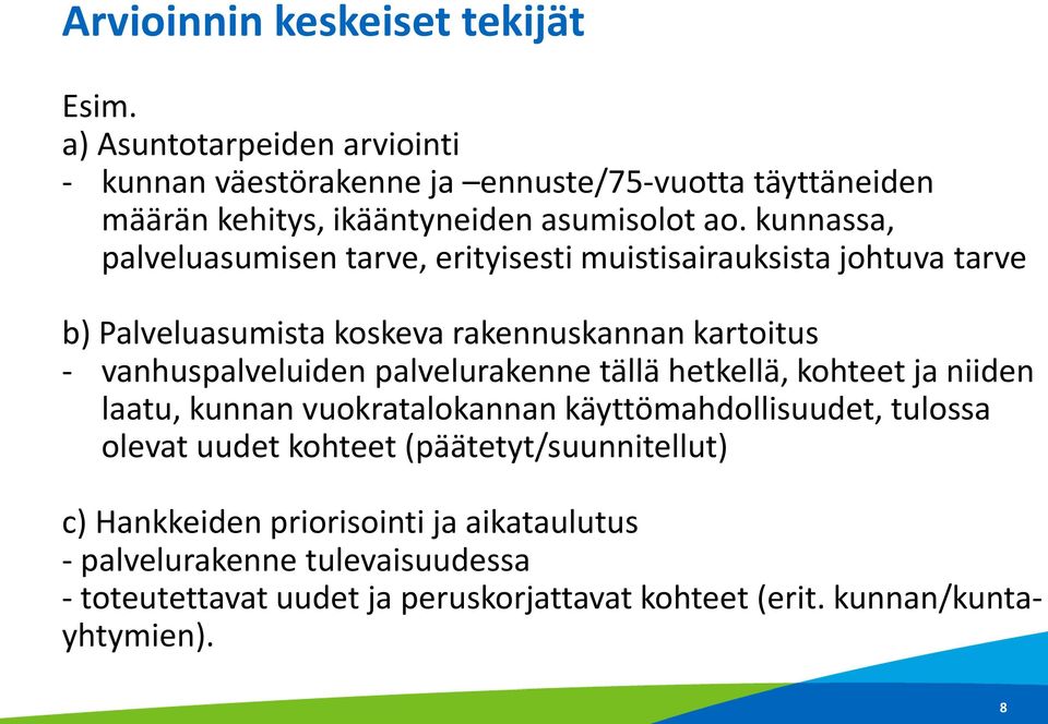 kunnassa, palveluasumisen tarve, erityisesti muistisairauksista johtuva tarve b) Palveluasumista koskeva rakennuskannan kartoitus - vanhuspalveluiden