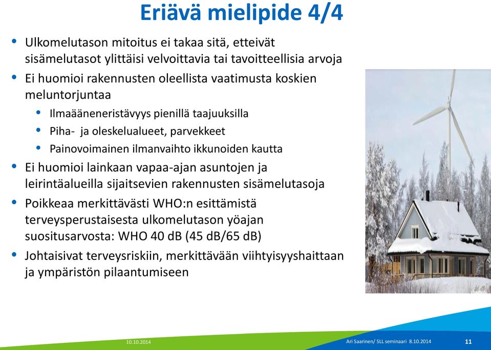 ikkunoiden kautta Ei huomioi lainkaan vapaa-ajan asuntojen ja leirintäalueilla sijaitsevien rakennusten sisämelutasoja Poikkeaa merkittävästi WHO:n esittämistä