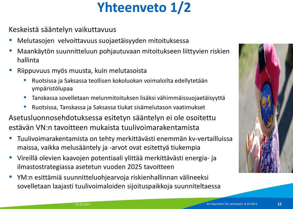 Tanskassa ja Saksassa tiukat sisämelutason vaatimukset Asetusluonnosehdotuksessa esitetyn sääntelyn ei ole osoitettu estävän VN:n tavoitteen mukaista tuulivoimarakentamista Tuulivoimarakentamista on