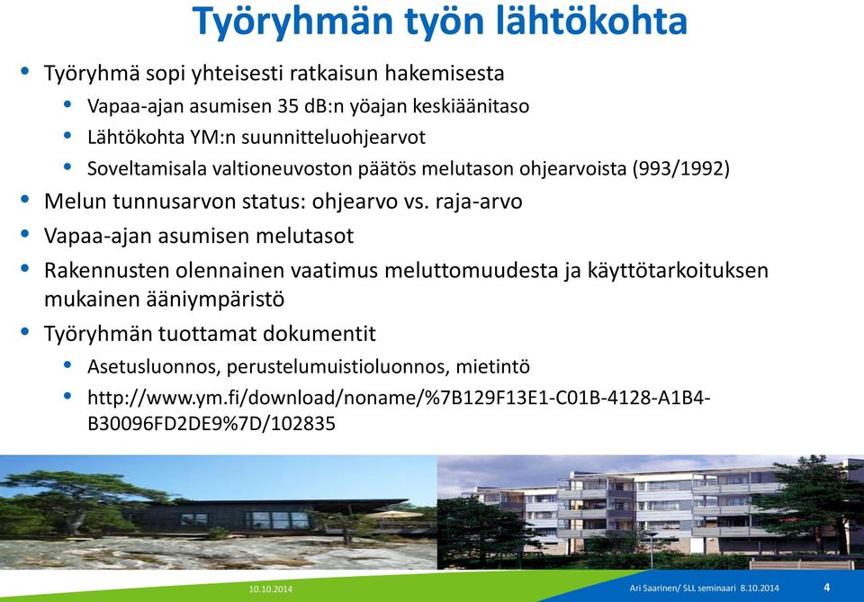 raja-arvo Vapaa-ajan asumisen melutasot Rakennusten olennainen vaatimus meluttomuudesta ja käyttötarkoituksen mukainen ääniympäristö