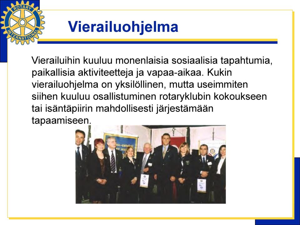 Kukin vierailuohjelma on yksilöllinen, mutta useimmiten siihen kuuluu