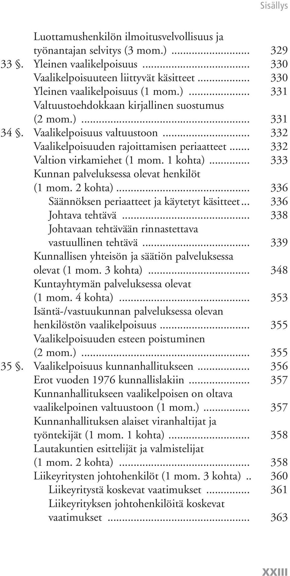 .. 336 Säännöksen periaatteet ja käytetyt käsitteet... 336 Johtava tehtävä... 338 Johtavaan tehtävään rinnastettava vastuullinen tehtävä.