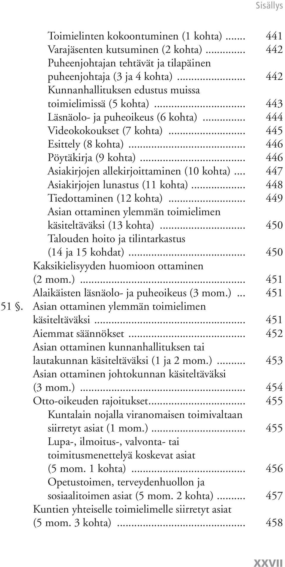 .. 446 Asiakirjojen allekirjoittaminen (10 kohta)... 447 Asiakirjojen lunastus (11 kohta)... 448 Tiedottaminen (12 kohta)... 449 Asian ottaminen ylemmän toimielimen käsiteltäväksi (13 kohta).