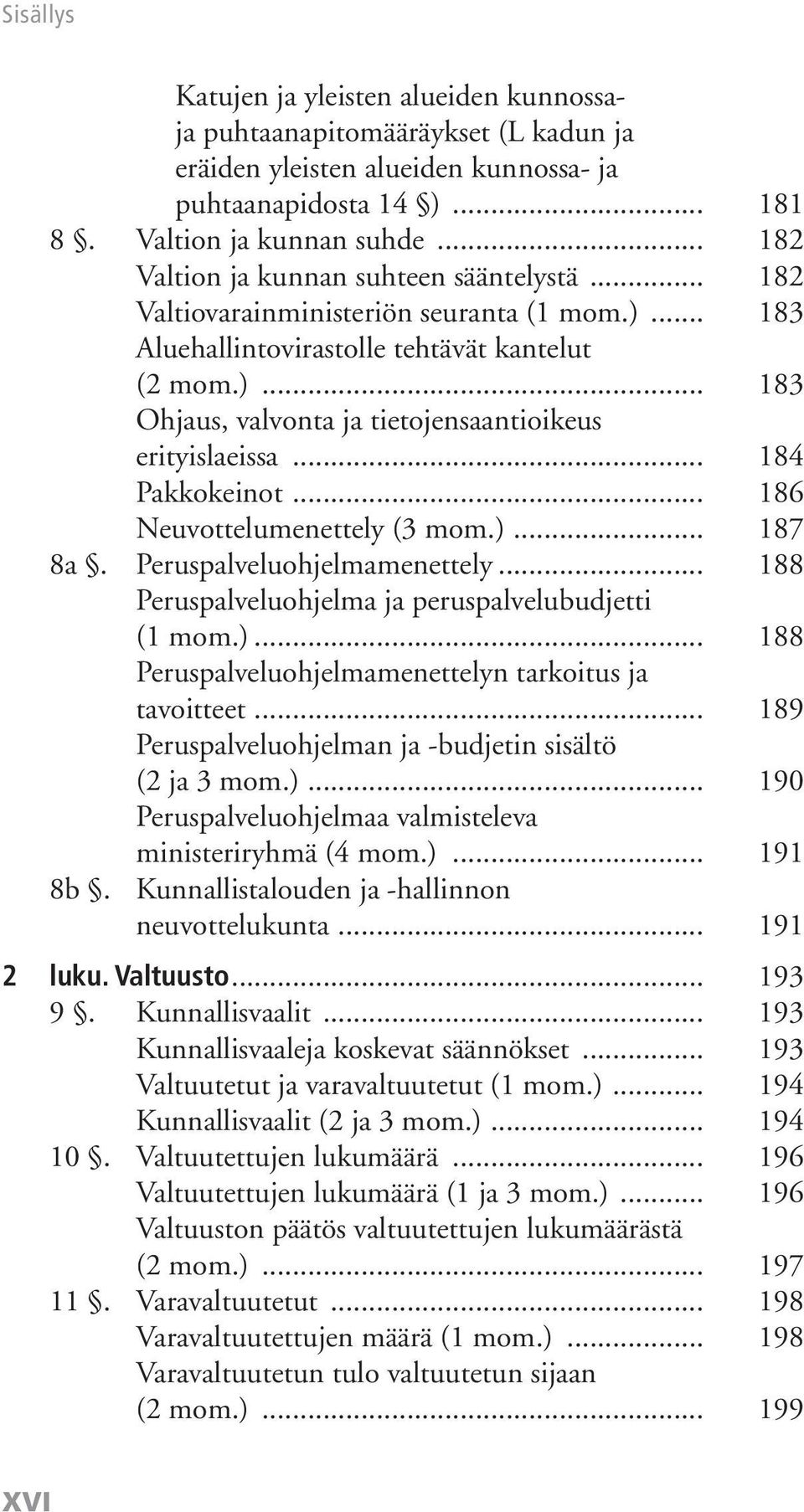 .. 184 Pakkokeinot... 186 Neuvottelumenettely (3 mom.)... 187 8a. Peruspalveluohjelmamenettely... 188 Peruspalveluohjelma ja peruspalvelubudjetti (1 mom.)... 188 Peruspalveluohjelmamenettelyn tarkoitus ja tavoitteet.