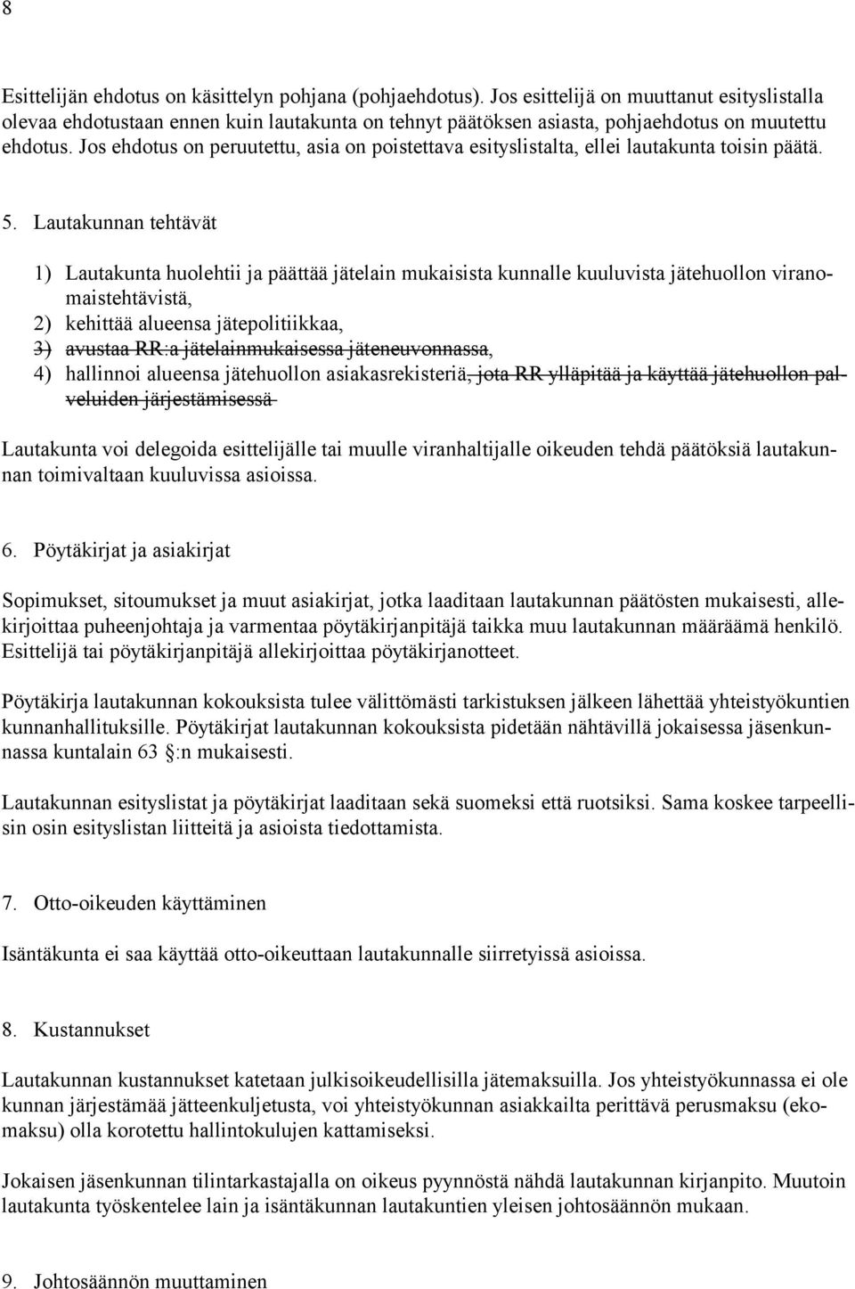 Jos ehdotus on peruutettu, asia on poistettava esityslistalta, ellei lautakunta toisin päätä. 5.