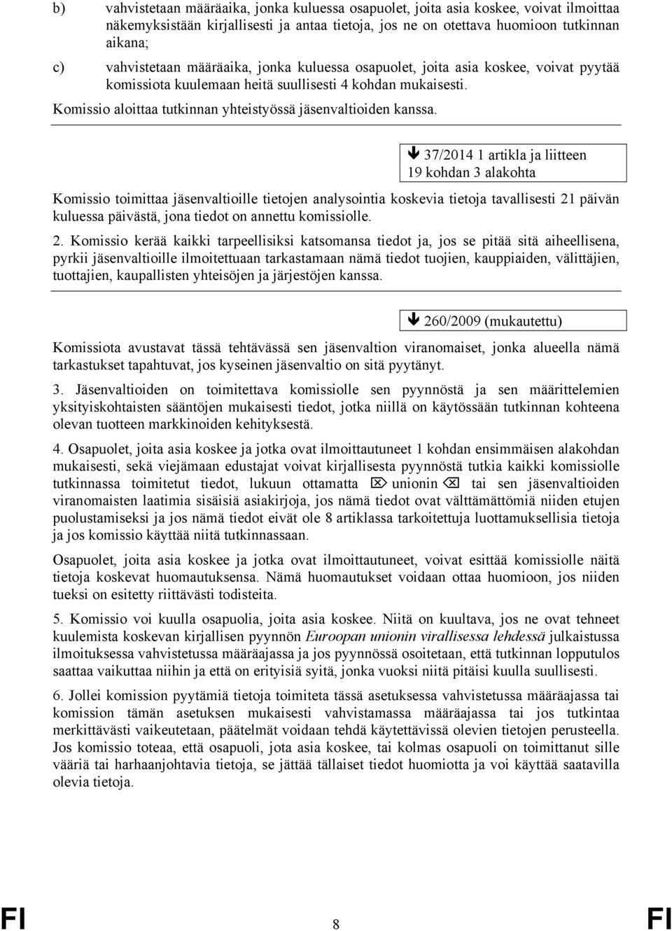 19 kohdan 3 alakohta Komissio toimittaa jäsenvaltioille tietojen analysointia koskevia tietoja tavallisesti 21