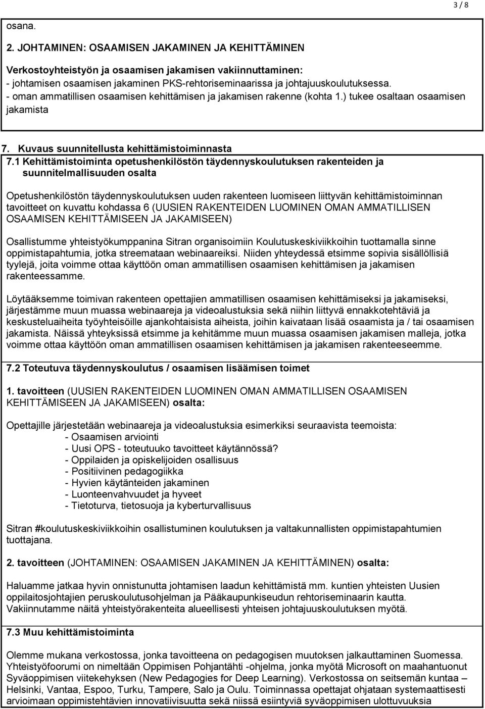 - oman ammatillisen osaamisen kehittämisen ja jakamisen rakenne (kohta 1.) tukee osaltaan osaamisen jakamista 7. Kuvaus suunnitellusta kehittämistoiminnasta 7.