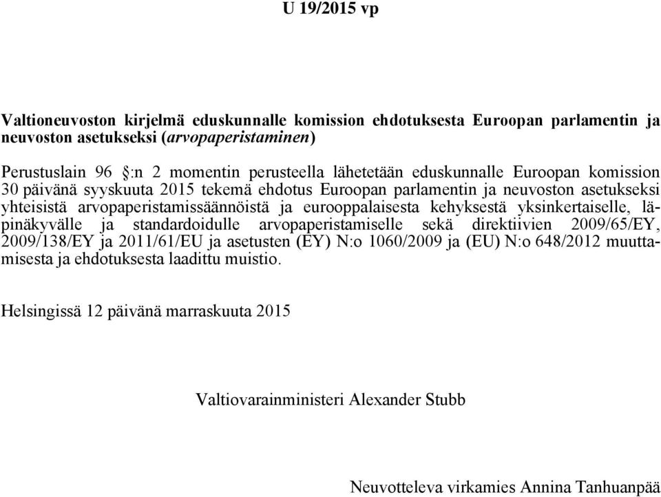 eurooppalaisesta kehyksestä yksinkertaiselle, läpinäkyvälle ja standardoidulle arvopaperistamiselle sekä direktiivien 2009/65/EY, 2009/138/EY ja 2011/61/EU ja asetusten (EY) N:o