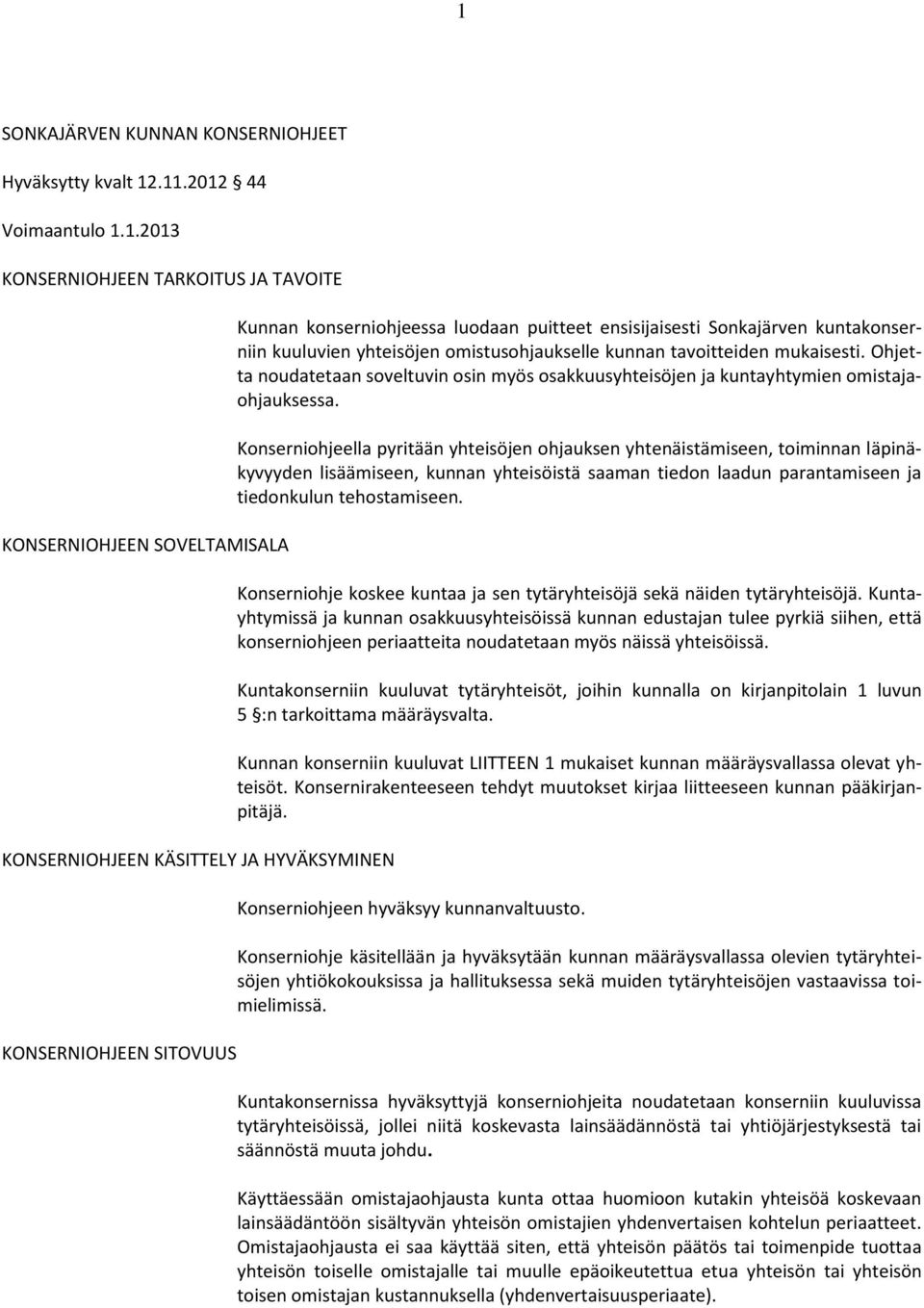 Ohjetta noudatetaan soveltuvin osin myös osakkuusyhteisöjen ja kuntayhtymien omistajaohjauksessa.