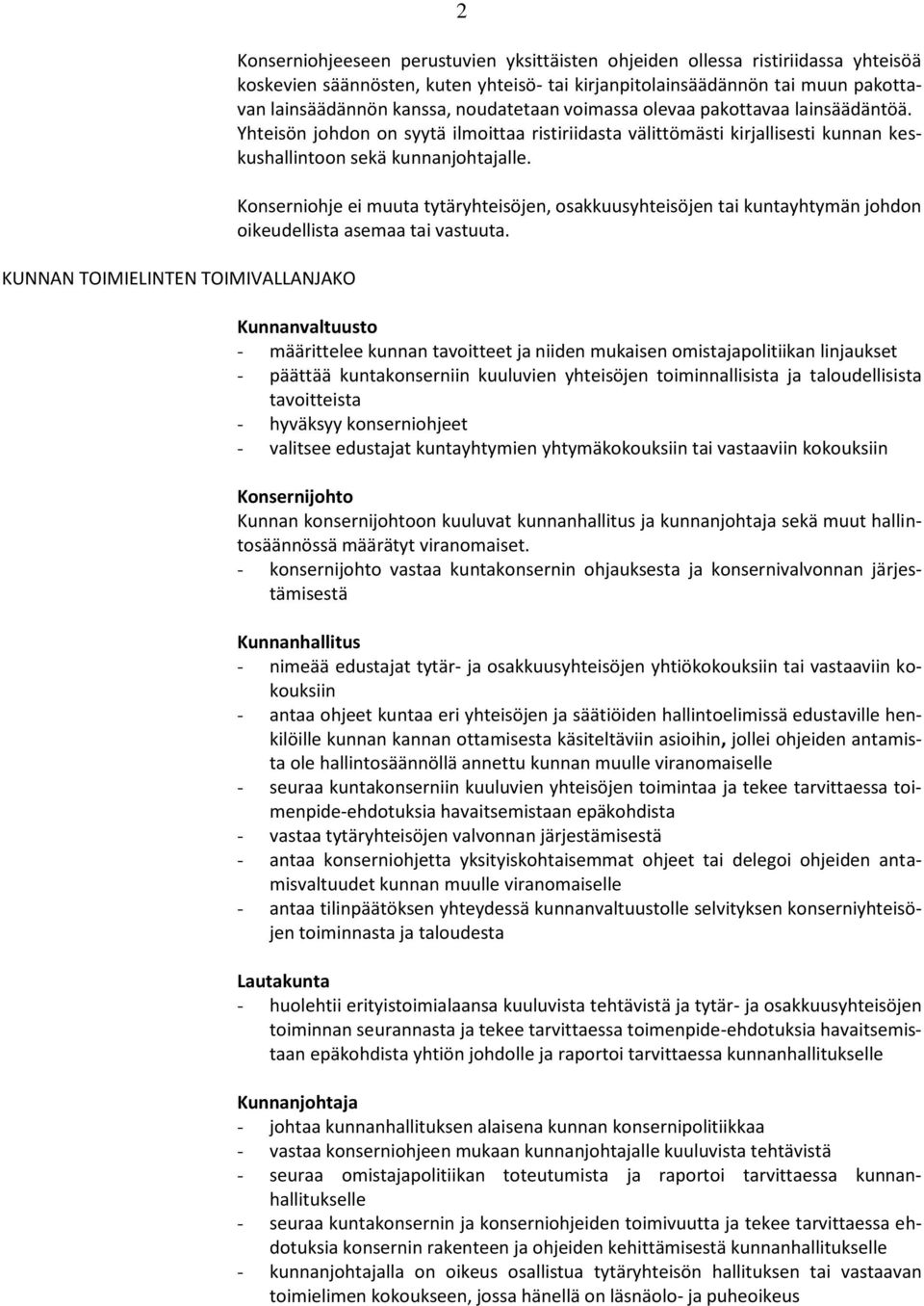 Yhteisön johdon on syytä ilmoittaa ristiriidasta välittömästi kirjallisesti kunnan keskushallintoon sekä kunnanjohtajalle.