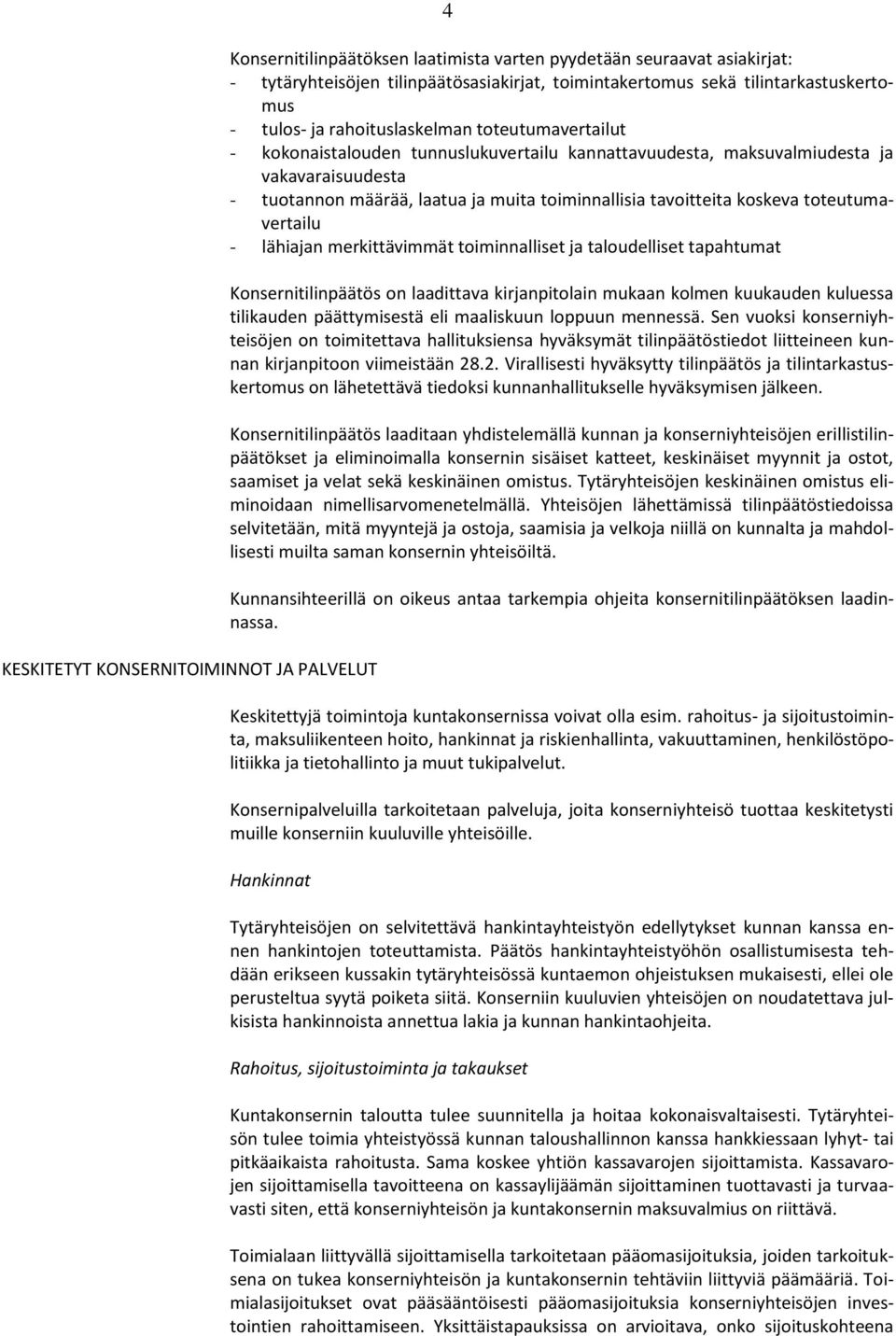 muita toiminnallisia tavoitteita koskeva toteutumavertailu - lähiajan merkittävimmät toiminnalliset ja taloudelliset tapahtumat Konsernitilinpäätös on laadittava kirjanpitolain mukaan kolmen