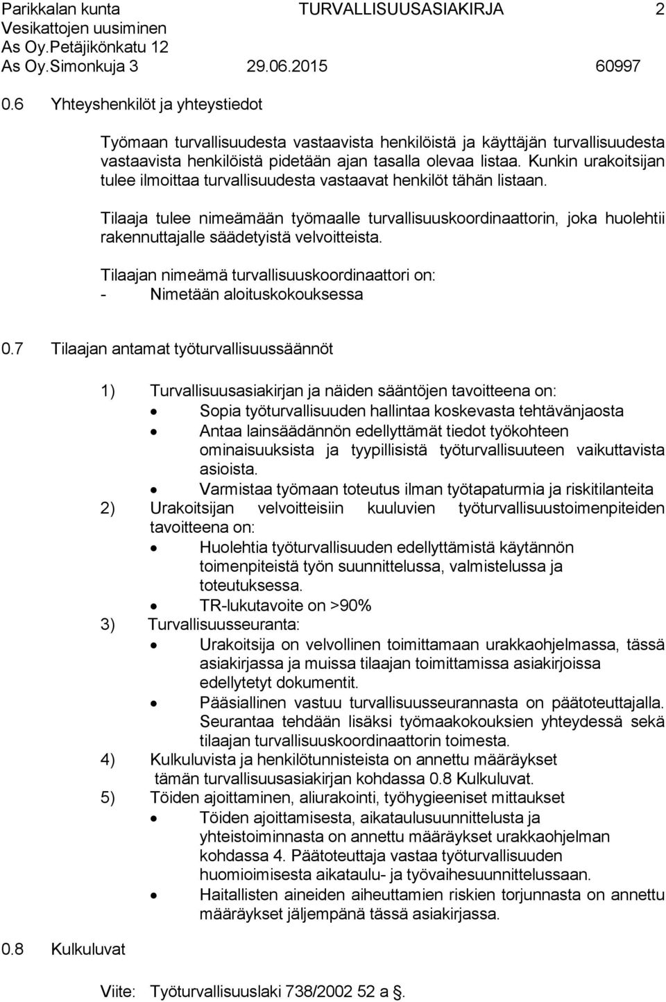 Tilaaja tulee nimeämään työmaalle turvallisuuskoordinaattorin, joka huolehtii rakennuttajalle säädetyistä velvoitteista.