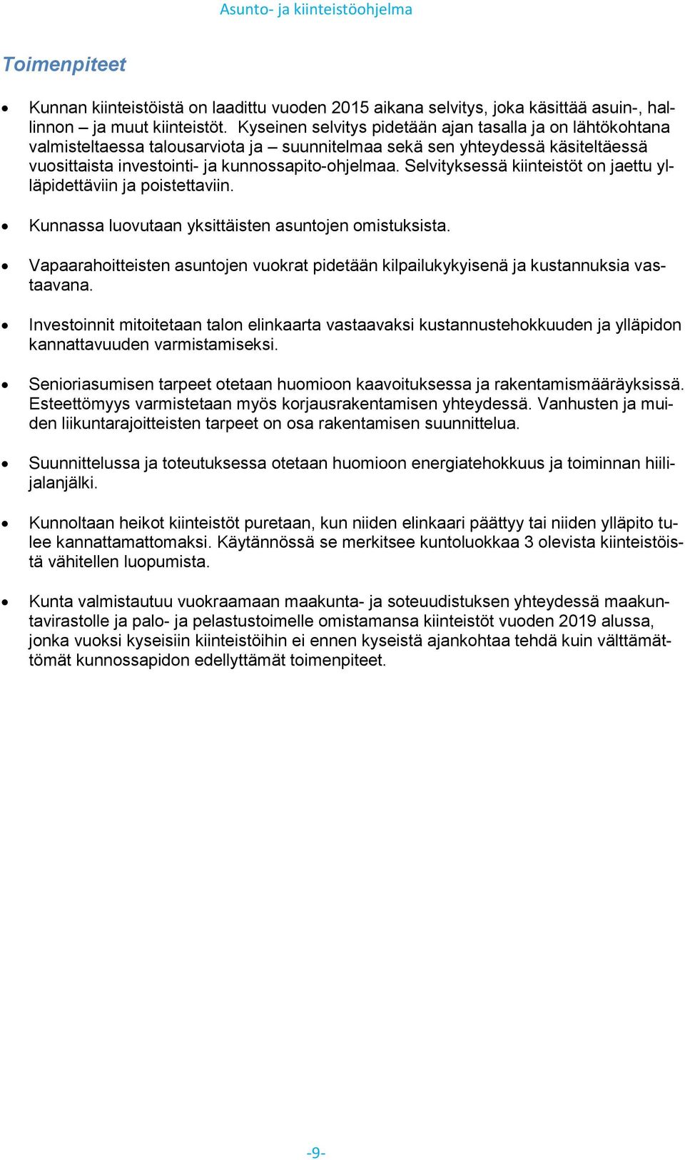 Selvityksessä kiinteistöt on jaettu ylläpidettäviin ja poistettaviin. Kunnassa luovutaan yksittäisten asuntojen omistuksista.