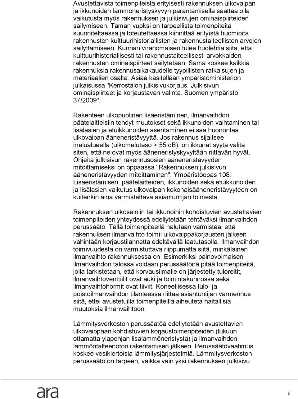 Kunnan viranomaisen tulee huolehtia siitä, että kulttuurihistoriallisesti tai rakennustaiteellisesti arvokkaiden rakennusten ominaispiirteet säilytetään.